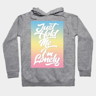 Just Hold Me I'm Lonely Tee Hoodie